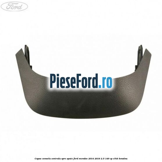 Capac consola centrala spre spate Ford Mondeo 2014-2018 2.5 149 cp S7CB benzina