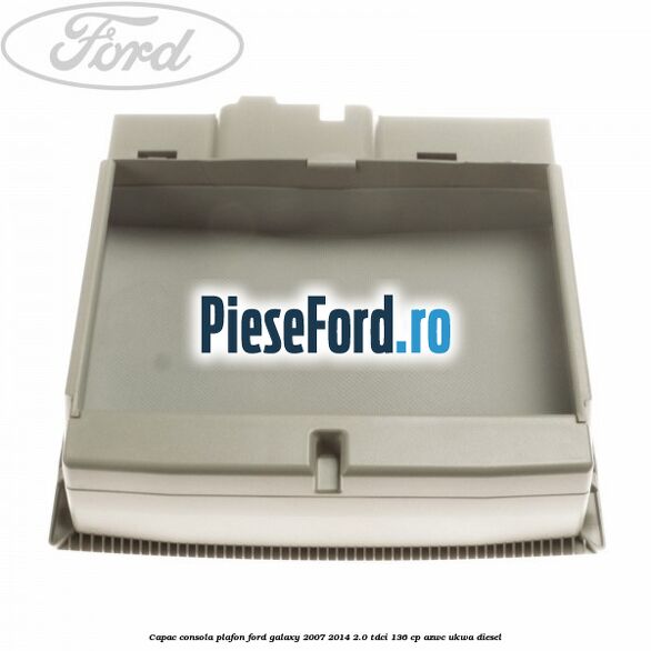 Capac consola plafon Ford Galaxy 2007-2014 2.0 TDCi 136 cp AZWC, UKWA diesel