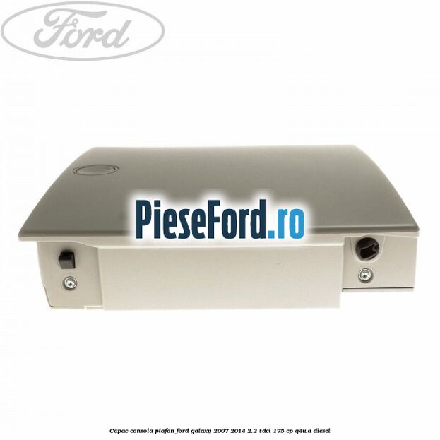 Capac consola plafon Ford Galaxy 2007-2014 2.2 TDCi 175 cp Q4WA diesel