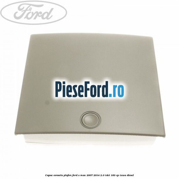 Capac consola plafon Ford S-Max 2007-2014 2.0 TDCi 163 cp TXWA diesel