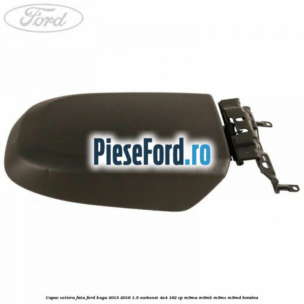 Capac cotiera fata Ford Kuga 2013-2016 1.5 EcoBoost 4x4 182 cp M9MA, M9MB, M9MC, M9MD benzina