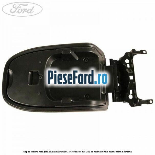 Capac cotiera fata Ford Kuga 2013-2016 1.5 EcoBoost 4x4 182 cp M9MA, M9MB, M9MC, M9MD benzina