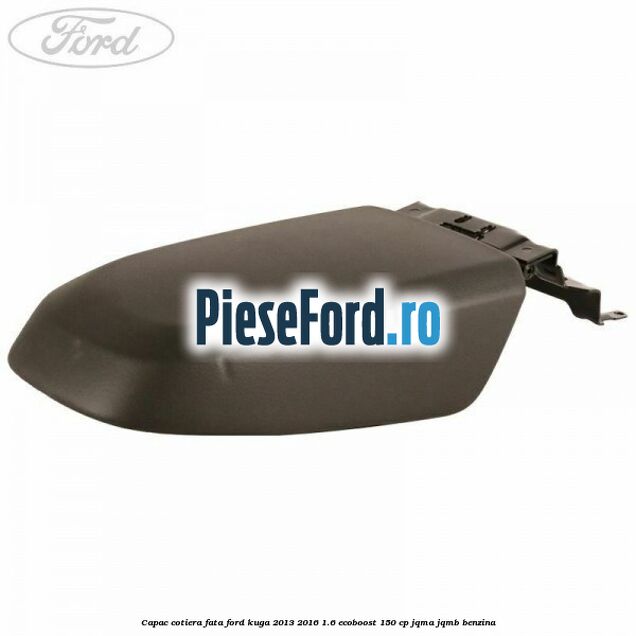 Capac cotiera fata Ford Kuga 2013-2016 1.6 EcoBoost 150 cp JQMA, JQMB benzina