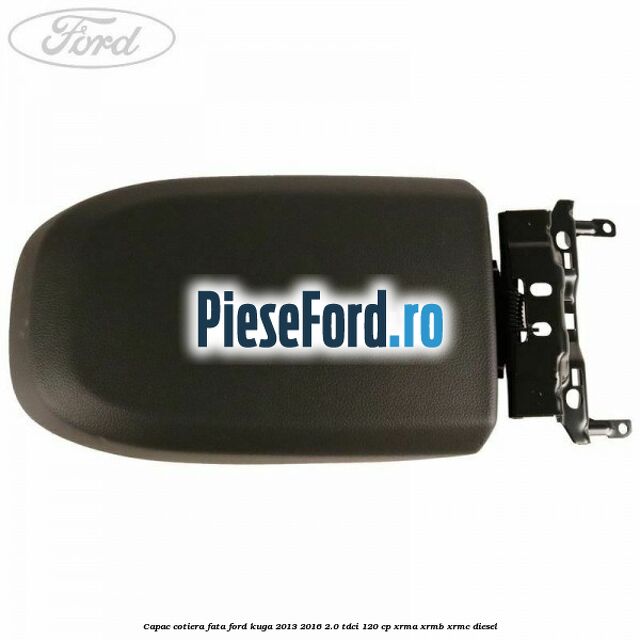Capac cotiera fata Ford Kuga 2013-2016 2.0 TDCi 120 cp Capac cotiera fata Ford Kuga 2013-2016 2.0 TDCi 120 cp XRMA, XRMB, XRMC diesel