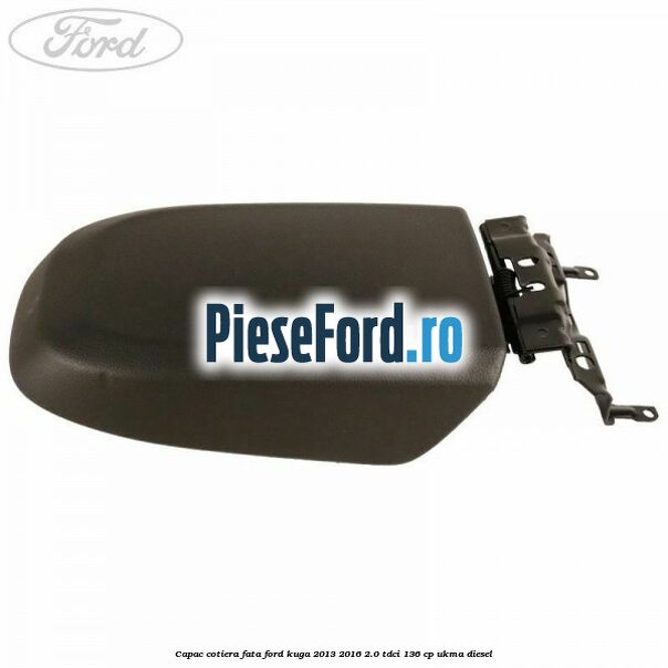 Capac cotiera fata Ford Kuga 2013-2016 2.0 TDCi 136 cp UKMA diesel