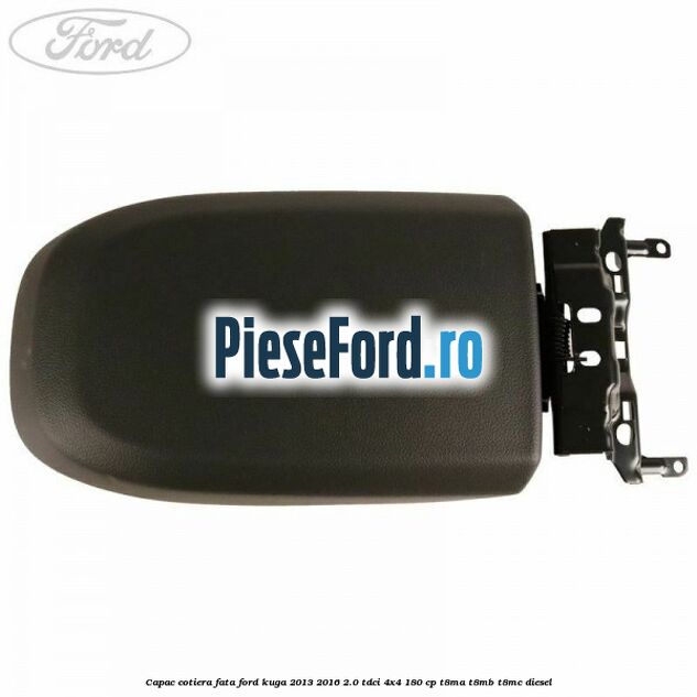 Capac cotiera fata Ford Kuga 2013-2016 2.0 TDCi 4x4 180 cp T8MA, T8MB, T8MC diesel