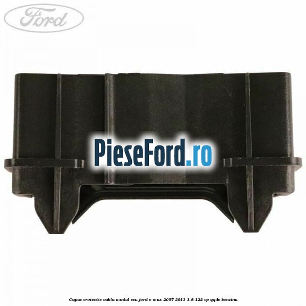 Capac crotectie cablu modul ECU Ford C-Max 2007-2011 1.8 122 cp Capac crotectie cablu modul ECU Ford C-Max 2007-2011 1.8 122 cp QQDC benzina