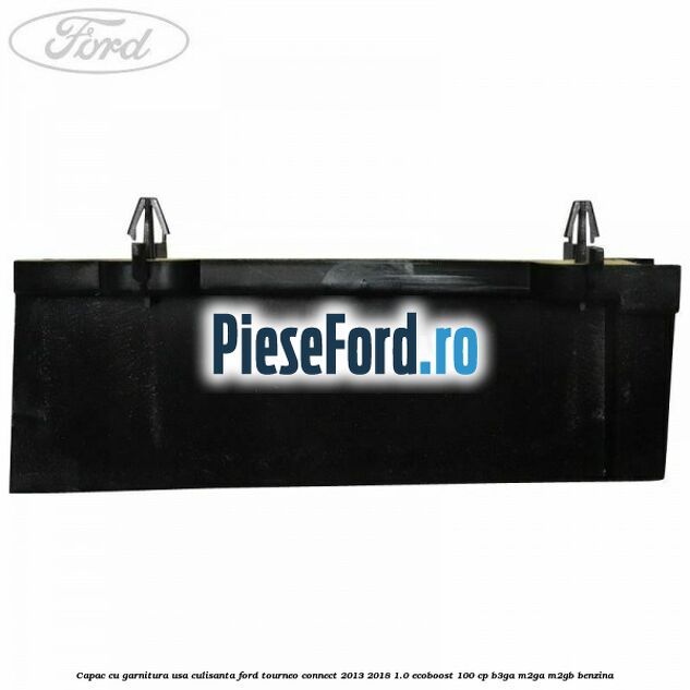 Capac cu garnitura usa culisanta Ford Tourneo Connect 2013-2018 1.0 EcoBoost 100 cp Capac cu garnitura usa culisanta Ford Tourneo Connect 2013-2018 1.0 EcoBoost 100 cp B3GA, M2GA, M2GB benzina