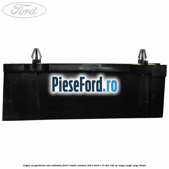 Capac cu garnitura usa culisanta Ford Transit Connect 2013-2018 1.5 TDCi 120 cp XWGA, XWGB, XWGC diesel
