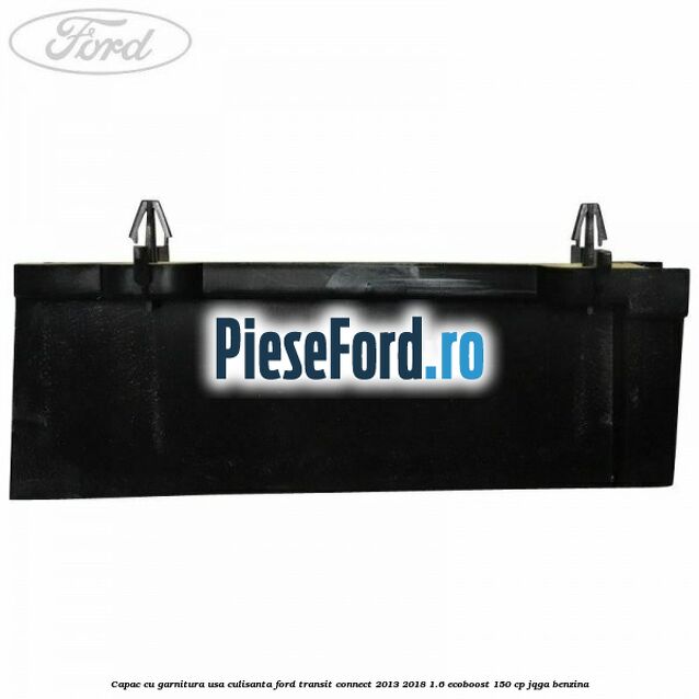 Capac cu garnitura usa culisanta Ford Transit Connect 2013-2018 1.6 EcoBoost 150 cp Capac cu garnitura usa culisanta Ford Transit Connect 2013-2018 1.6 EcoBoost 150 cp JQGA benzina