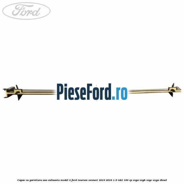 Capac cu garnitura usa culisanta model 2 Ford Tourneo Connect 2013-2018 1.5 TDCi 100 cp XVGA, XVGB, XVGC, XXGA diesel