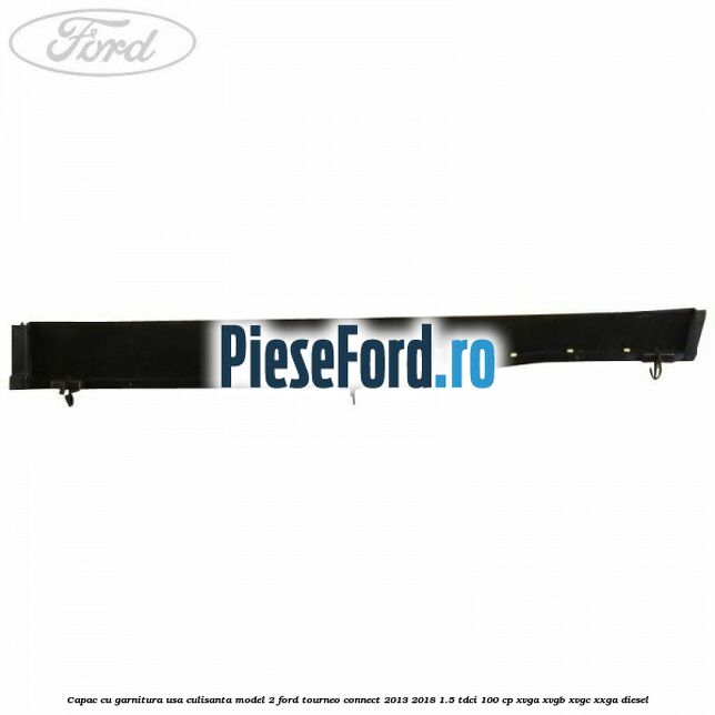Capac cu garnitura usa culisanta model 2 Ford Tourneo Connect 2013-2018 1.5 TDCi 100 cp XVGA, XVGB, XVGC, XXGA diesel