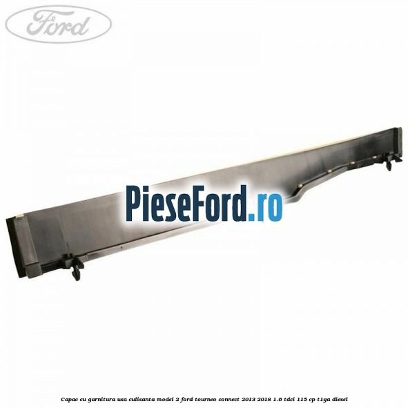 Capac cu garnitura usa culisanta model 2 Ford Tourneo Connect 2013-2018 1.6 TDCi 115 cp T1GA diesel