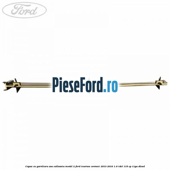 Capac cu garnitura usa culisanta model 2 Ford Tourneo Connect 2013-2018 1.6 TDCi 115 cp T1GA diesel