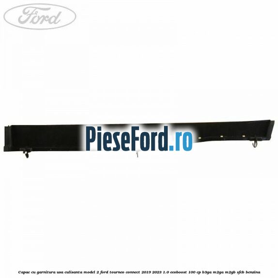 Capac cu garnitura usa culisanta model 2 Ford Tourneo Connect 2019-2023 1.0 EcoBoost 100 cp Capac cu garnitura usa culisanta model 2 Ford Tourneo Connect 2019-2023 1.0 EcoBoost 100 cp B3GA, M2GA, M2GB, SFCB benzina