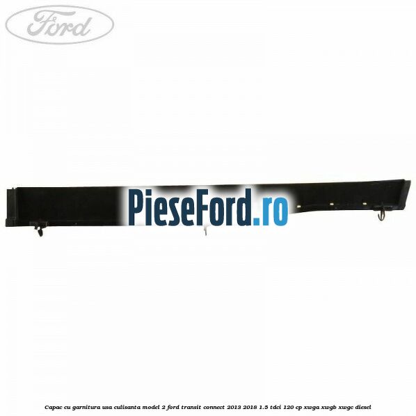 Capac cu garnitura usa culisanta model 2 Ford Transit Connect 2013-2018 1.5 TDCi 120 cp Capac cu garnitura usa culisanta model 2 Ford Transit Connect 2013-2018 1.5 TDCi 120 cp XWGA, XWGB, XWGC diesel