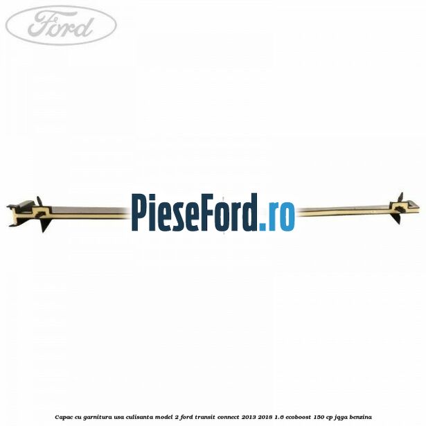 Capac cu garnitura usa culisanta model 2 Ford Transit Connect 2013-2018 1.6 EcoBoost 150 cp JQGA benzina