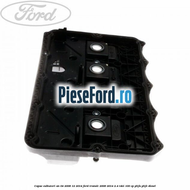 Capac culbutori an 04/2006-12/2014 Ford Transit 2006-2014 2.4 TDCi 100 cp PHFA, PHFC diesel