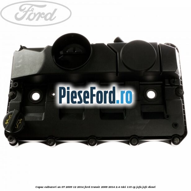 Capac culbutori an 07/2009-12/2014 Ford Transit 2006-2014 2.4 TDCi 115 cp JXFA, JXFC diesel