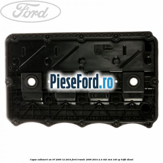 Capac culbutori an 07/2009-12/2014 Ford Transit 2006-2014 2.4 TDCi 4x4 140 cp Capac culbutori an 07/2009-12/2014 Ford Transit 2006-2014 2.4 TDCi 4x4 140 cp H9FB diesel