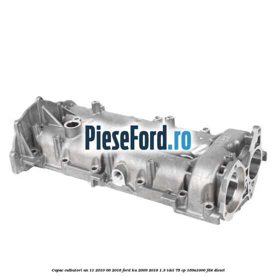 Capac culbutori an 11/2010-06/2016 Ford Ka 2009-2016 1.3 TDCi 75 cp 169A1000, FD4 diesel