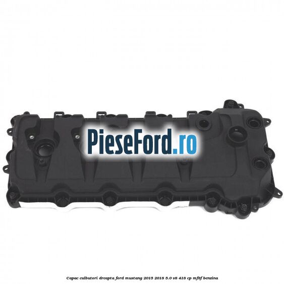 Capac culbutori dreapta Ford Mustang 2015-2018 5.0 V8 418 cp Capac culbutori dreapta Ford Mustang 2015-2018 5.0 V8 418 cp MF8F benzina
