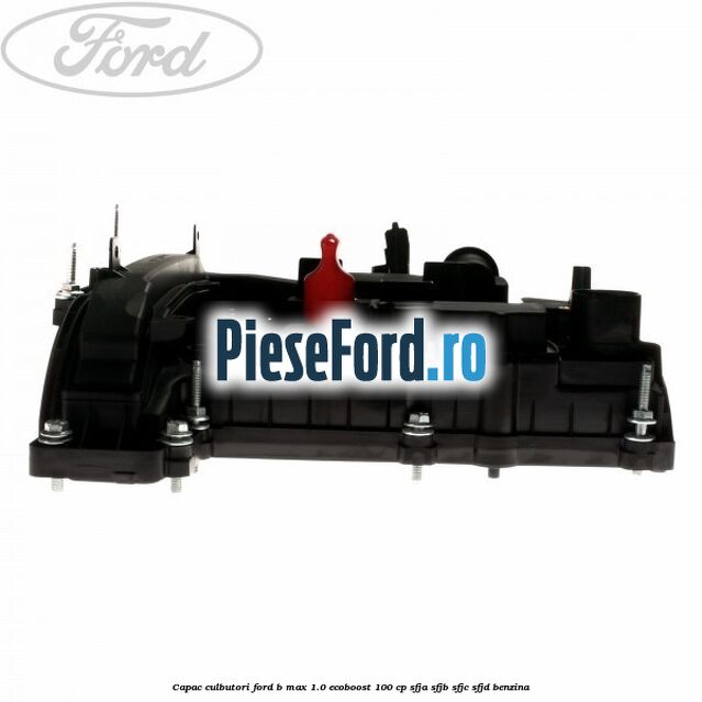 Capac culbutori Ford B-Max 1.0 EcoBoost 100 cp SFJA, SFJB, SFJC, SFJD benzina