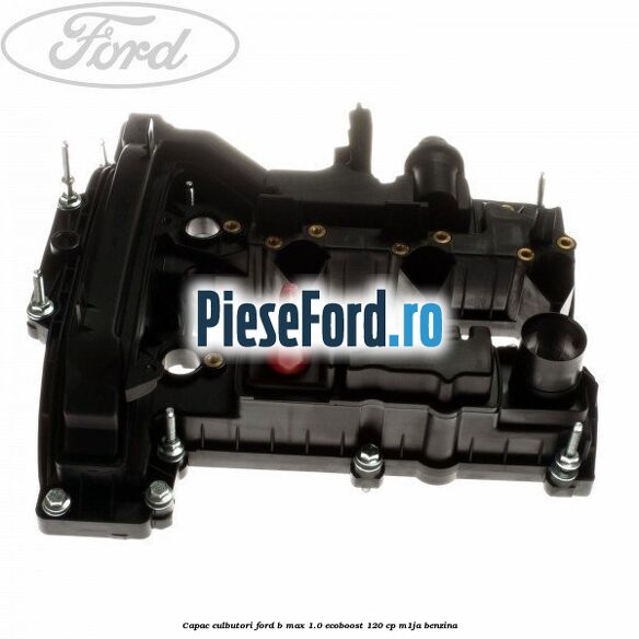 Capac culbutori Ford B-Max 1.0 EcoBoost 120 cp