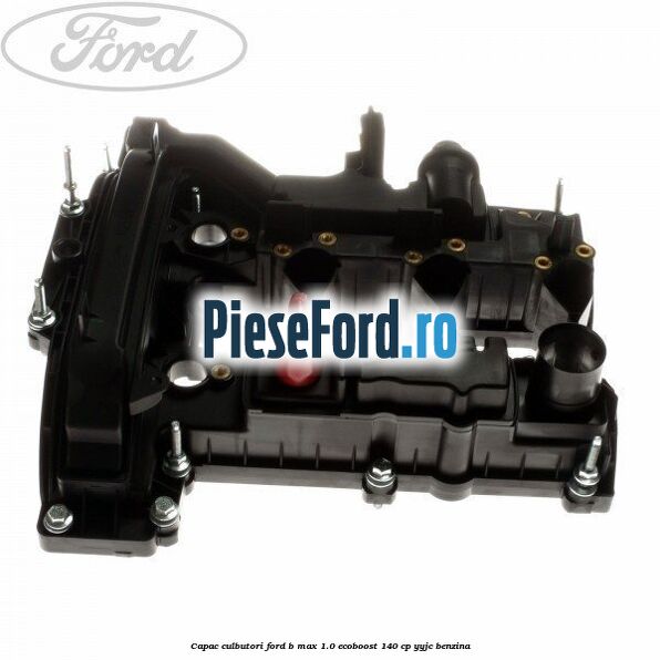 Capac culbutori Ford B-Max 1.0 EcoBoost 140 cp