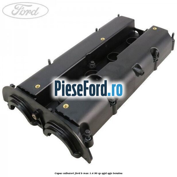 Capac culbutori Ford B-Max 1.4 90 cp SPJD, SPJE benzina
