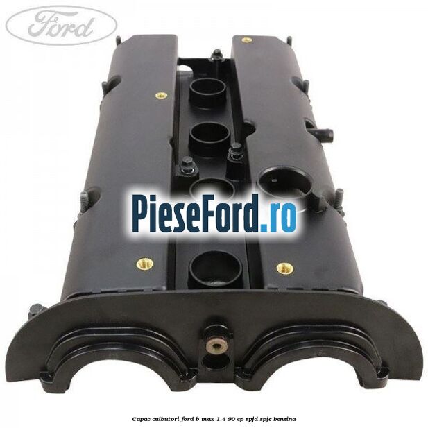 Capac culbutori Ford B-Max 1.4 90 cp SPJD, SPJE benzina