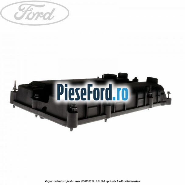 Capac culbutori Ford C-Max 2007-2011 1.6 116 cp HXDA, HXDB, SIDA benzina