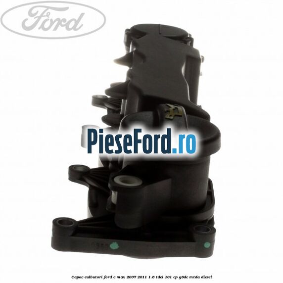 Capac culbutori Ford C-Max 2007-2011 1.6 TDCi 101 cp G8DC, MTDA diesel