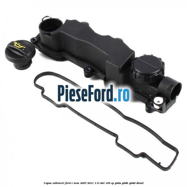 Capac culbutori Ford C-Max 2007-2011 1.6 TDCi 109 cp G8DA, G8DB, G8DD diesel