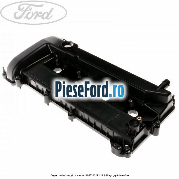 Capac culbutori Ford C-Max 2007-2011 1.8 122 cp Capac culbutori Ford C-Max 2007-2011 1.8 122 cp QQDC benzina