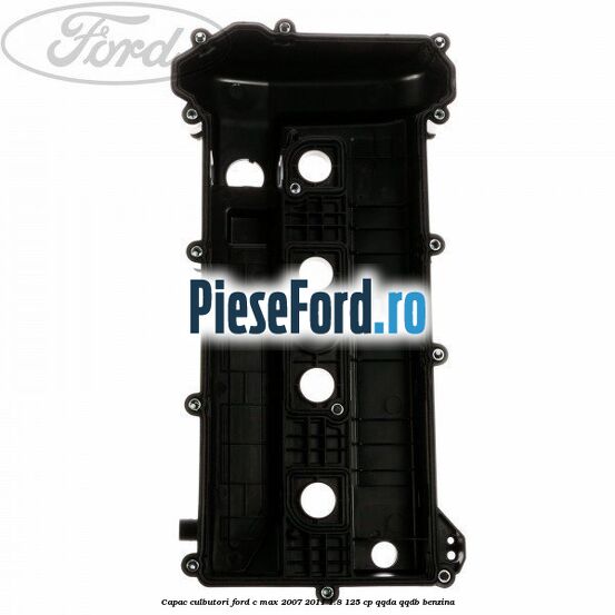 Capac culbutori Ford C-Max 2007-2011 1.8 125 cp Capac culbutori Ford C-Max 2007-2011 1.8 125 cp QQDA, QQDB benzina