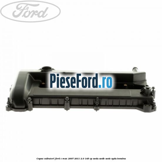 Capac culbutori Ford C-Max 2007-2011 2.0 145 cp Capac culbutori Ford C-Max 2007-2011 2.0 145 cp AODA, AODB, AODE, SYDA benzina
