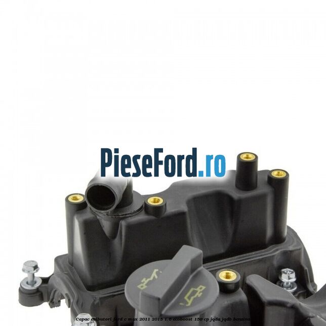 Capac culbutori Ford C-Max 2011-2015 1.6 EcoBoost 150 cp Capac culbutori Ford C-Max 2011-2015 1.6 EcoBoost 150 cp JQDA, JQDB benzina