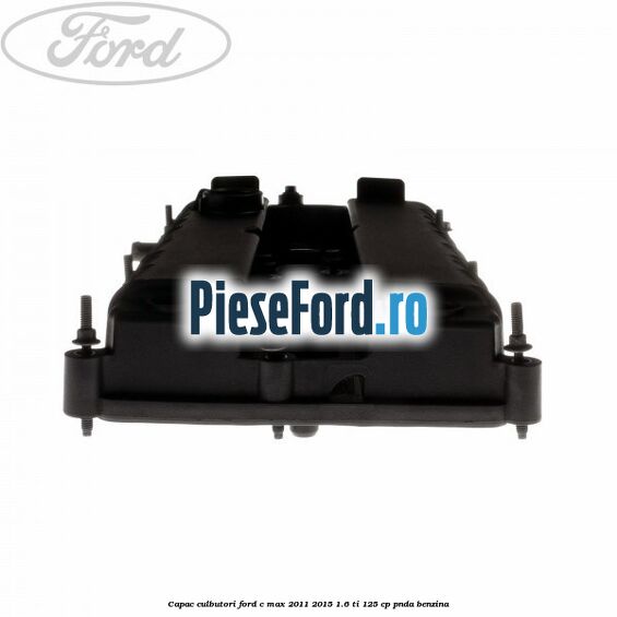 Capac culbutori Ford C-Max 2011-2015 1.6 Ti 125 cp PNDA benzina