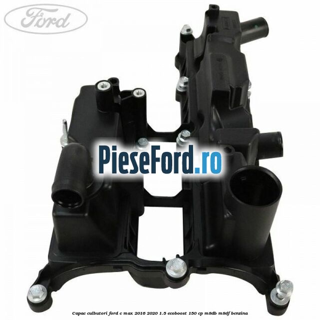 Capac culbutori Ford C-Max 2016-2020 1.5 EcoBoost 150 cp Capac culbutori Ford C-Max 2016-2020 1.5 EcoBoost 150 cp M8DB, M8DF benzina