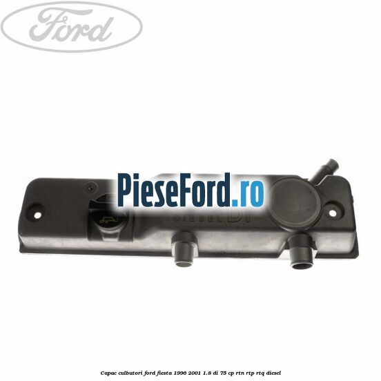 Capac culbutori Ford Fiesta 1996-2001 1.8 DI 75 cp Capac culbutori Ford Fiesta 1996-2001 1.8 DI 75 cp RTN, RTP, RTQ diesel