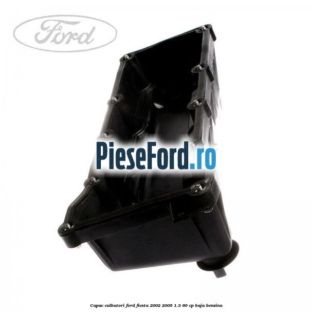 Capac culbutori Ford Fiesta 2002-2005 1.3 60 cp BAJA benzina