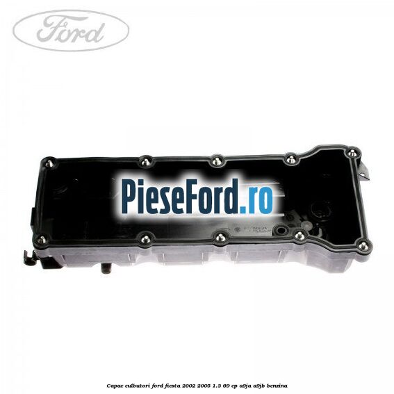 Capac culbutori Ford Fiesta 2002-2005 1.3 69 cp Capac culbutori Ford Fiesta 2002-2005 1.3 69 cp A9JA, A9JB benzina