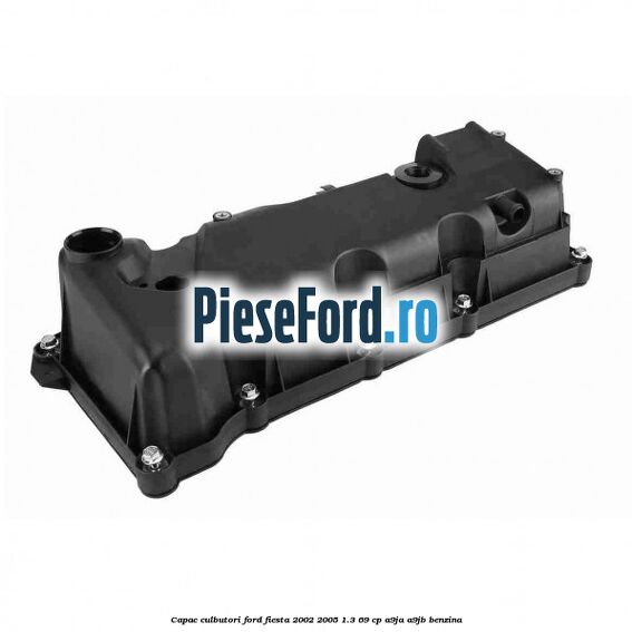 Capac culbutori Ford Fiesta 2002-2005 1.3 69 cp Capac culbutori Ford Fiesta 2002-2005 1.3 69 cp A9JA, A9JB benzina