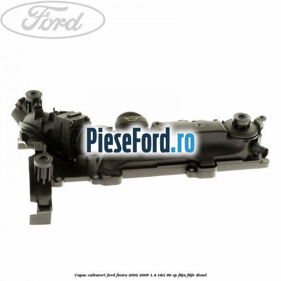 Capac culbutori Ford Fiesta 2002-2005 1.4 TDCi 68 cp Capac culbutori Ford Fiesta 2002-2005 1.4 TDCi 68 cp F6JA, F6JB diesel