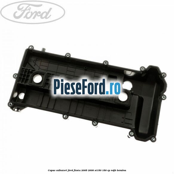 Capac culbutori Ford Fiesta 2005-2008 ST150 150 cp N4JB benzina