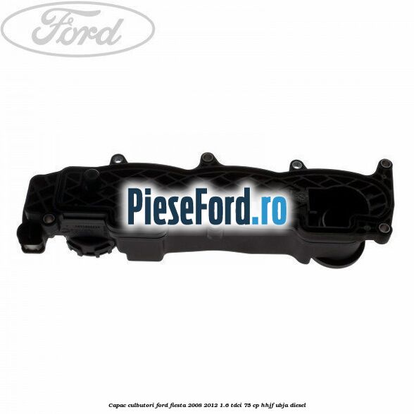 Capac culbutori Ford Fiesta 2008-2012 1.6 TDCi 75 cp HHJF, UBJA diesel