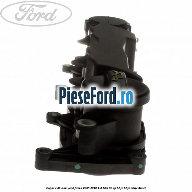 Capac culbutori Ford Fiesta 2008-2012 1.6 TDCi 90 cp HHJC, HHJD, HHJE diesel
