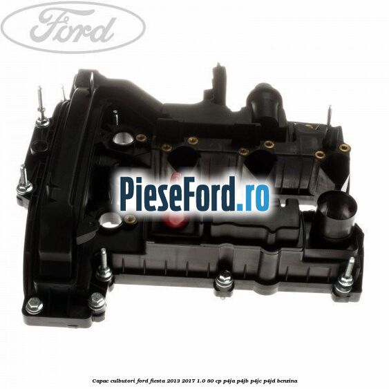 Capac culbutori Ford Fiesta 2013-2017 1.0 80 cp Capac culbutori Ford Fiesta 2013-2017 1.0 80 cp P4JA, P4JB, P4JC, P4JD benzina