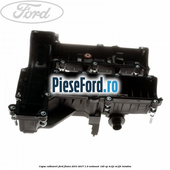 Capac culbutori Ford Fiesta 2013-2017 1.0 EcoBoost 125 cp M1JE, M1JH benzina